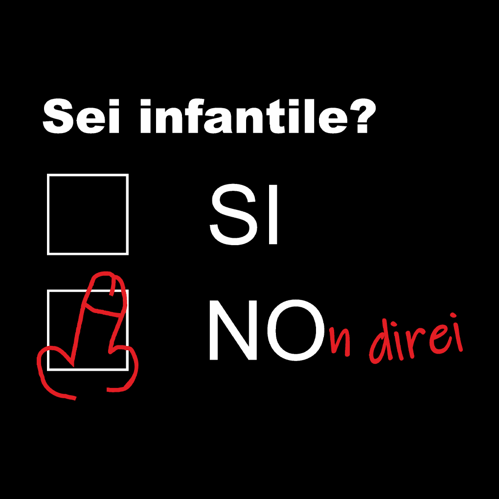 Sei infantile?