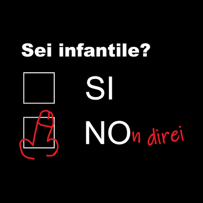 Sei infantile ?